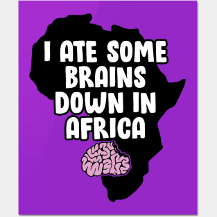 I Ate Some Brains Down in Africa Posters and Art